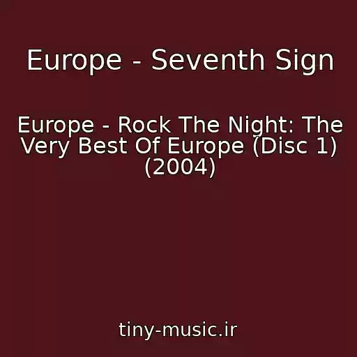 کاور آهنگ Europe - Seventh Sign از Europe - Rock The Night: The Very Best Of Europe (Disc 1) (2004)
