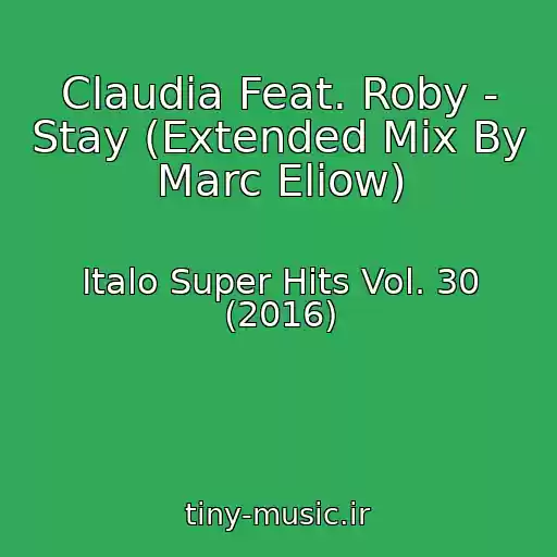 کاور آهنگ Claudia Feat. Roby - Stay (Extended Mix By Marc Eliow) از Italo Super Hits Vol. 30 (2016)