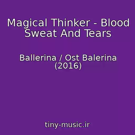 کاور آهنگ Magical Thinker - Blood Sweat And Tears از Ballerina / Ost Balerina (2016)