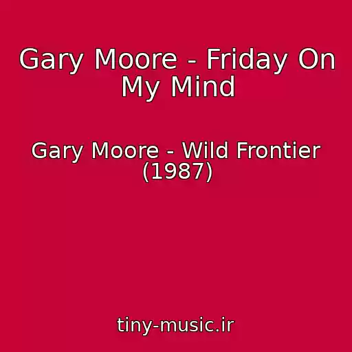 کاور آهنگ Gary Moore - Friday On My Mind از Gary Moore - Wild Frontier (1987)