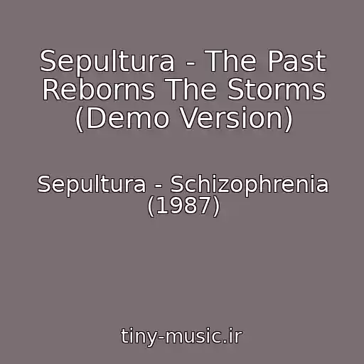 کاور آهنگ Sepultura - The Past Reborns The Storms (Demo Version) از Sepultura - Schizophrenia (1987)
