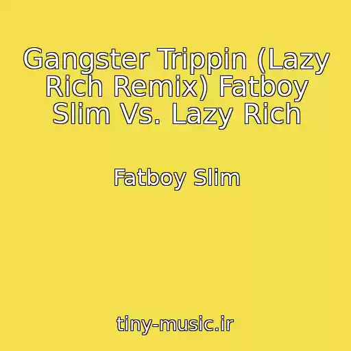 کاور آهنگ Gangster Trippin (Lazy Rich Remix) Fatboy Slim Vs. Lazy Rich از Fatboy Slim