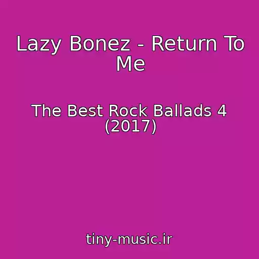 کاور آهنگ Lazy Bonez - Return To Me از The Best Rock Ballads 4 (2017)