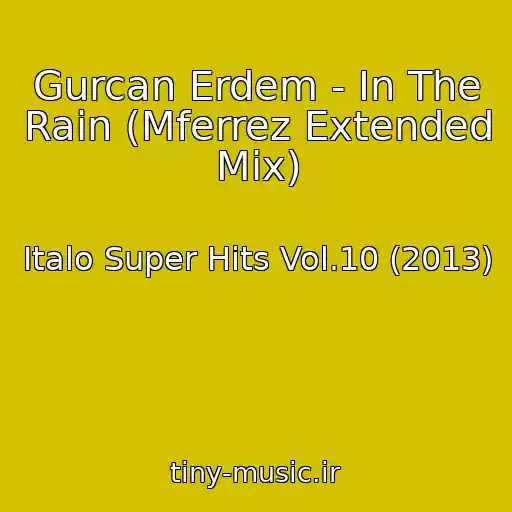 کاور آهنگ Gurcan Erdem - In The Rain (Mferrez Extended Mix) از Italo Super Hits Vol.10 (2013)