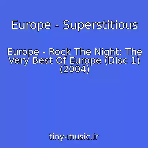 کاور آهنگ Europe - Superstitious از Europe - Rock The Night: The Very Best Of Europe (Disc 1) (2004)