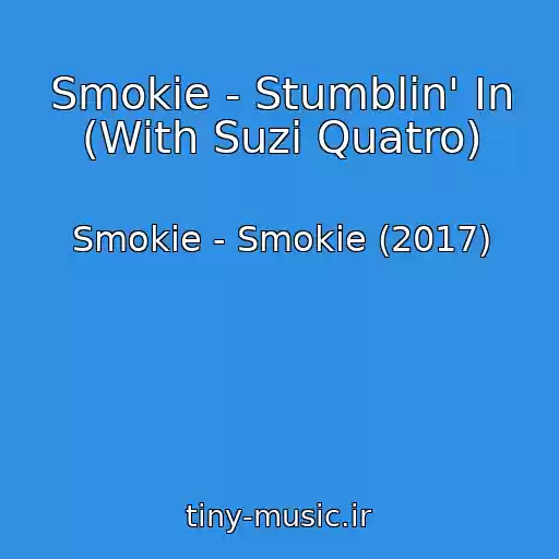 کاور آهنگ Smokie - Stumblin' In (With Suzi Quatro) از Smokie - Smokie (2017)