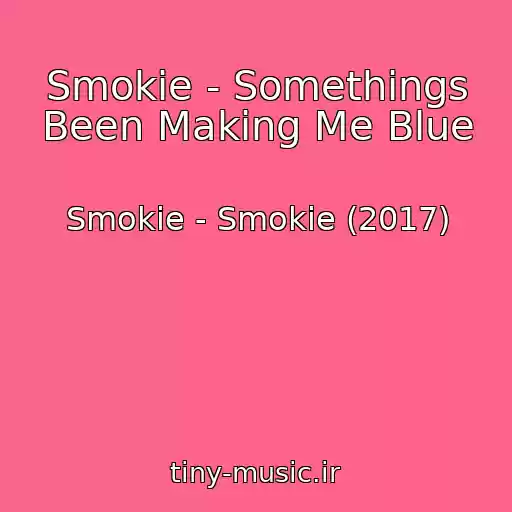 کاور آهنگ Smokie - Somethings Been Making Me Blue از Smokie - Smokie (2017)