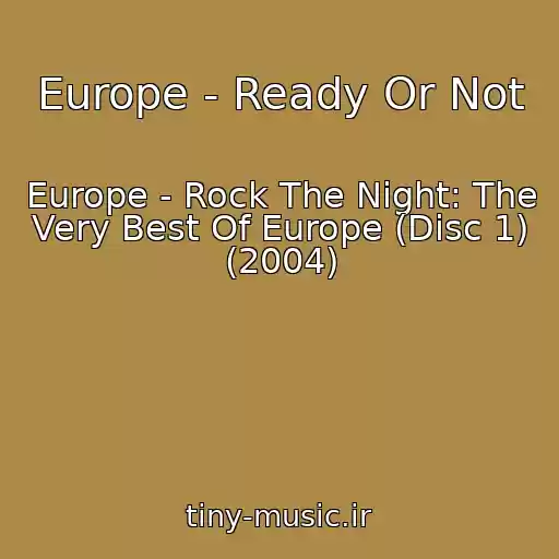 کاور آهنگ Europe - Ready Or Not از Europe - Rock The Night: The Very Best Of Europe (Disc 1) (2004)