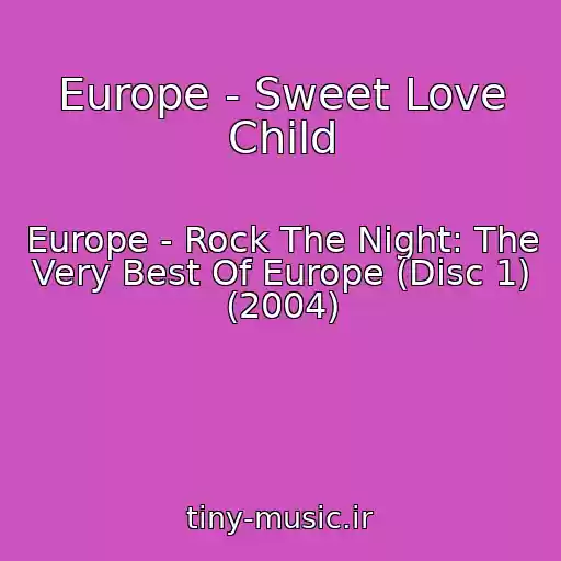 کاور آهنگ Europe - Sweet Love Child از Europe - Rock The Night: The Very Best Of Europe (Disc 1) (2004)