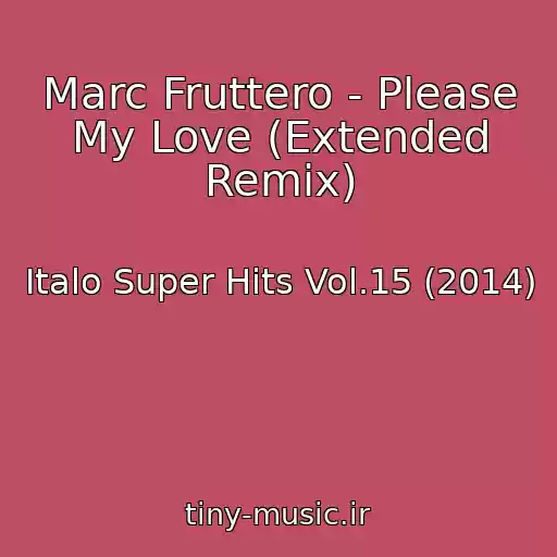 کاور آهنگ Marc Fruttero - Please My Love (Extended Remix) از Italo Super Hits Vol.15 (2014)