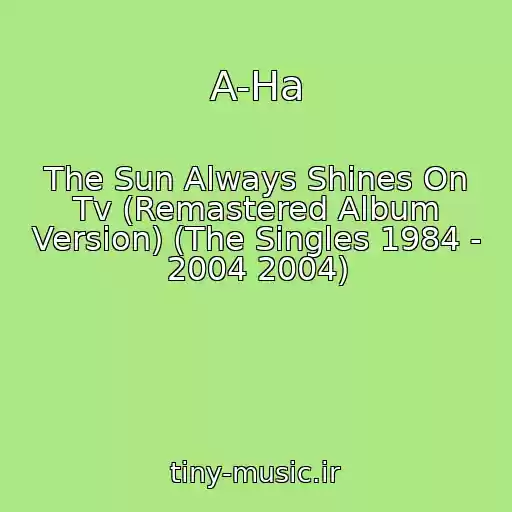 کاور آهنگ A-Ha از The Sun Always Shines On Tv (Remastered Album Version) (The Singles 1984 - 2004 2004)