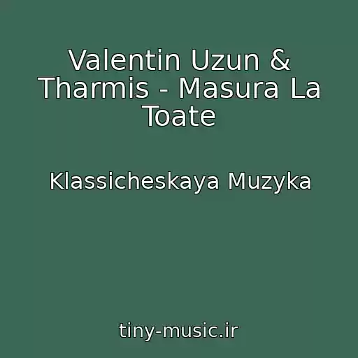 کاور آهنگ Valentin Uzun & Tharmis - Masura La Toate از Klassicheskaya Muzyka