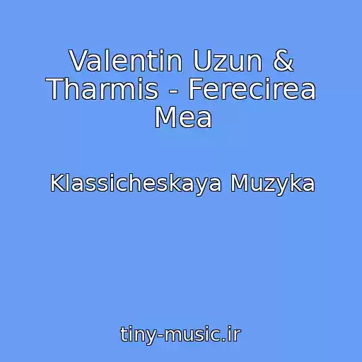 کاور آهنگ Valentin Uzun & Tharmis - Ferecirea Mea از Klassicheskaya Muzyka
