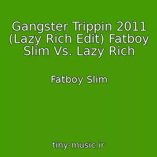 کاور آهنگ Gangster Trippin 2011 (Lazy Rich Edit) Fatboy Slim Vs. Lazy Rich از Fatboy Slim