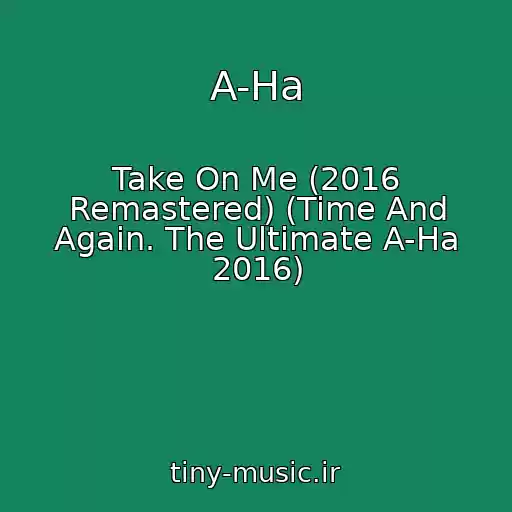 کاور آهنگ A-Ha از Take On Me (2016 Remastered) (Time And Again. The Ultimate A-Ha 2016)