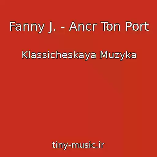 کاور آهنگ Fanny J. - Ancr Ton Port از Klassicheskaya Muzyka