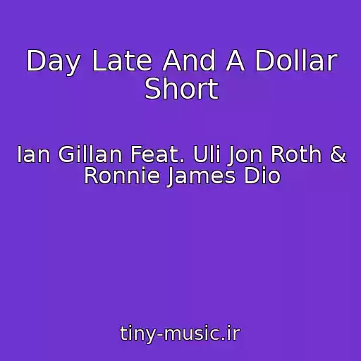 کاور آهنگ Day Late And A Dollar Short از Ian Gillan Feat. Uli Jon Roth & Ronnie James Dio