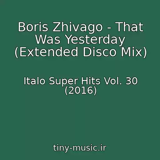 کاور آهنگ Boris Zhivago - That Was Yesterday (Extended Disco Mix) از Italo Super Hits Vol. 30 (2016)