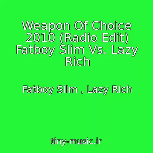 کاور آهنگ Weapon Of Choice 2010 (Radio Edit) Fatboy Slim Vs. Lazy Rich از Fatboy Slim , Lazy Rich