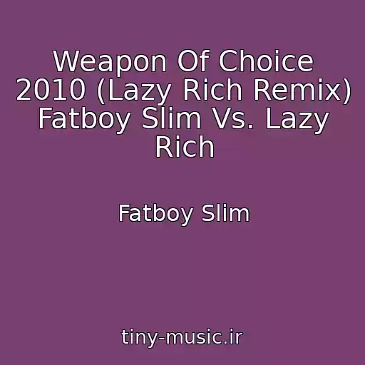 کاور آهنگ Weapon Of Choice 2010 (Lazy Rich Remix) Fatboy Slim Vs. Lazy Rich از Fatboy Slim