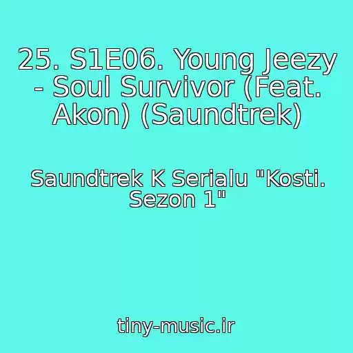 کاور آهنگ 25. S1E06. Young Jeezy - Soul Survivor (Feat. Akon) (Saundtrek) از Saundtrek K Serialu "Kosti. Sezon 1"