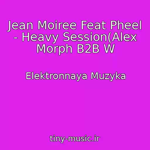 کاور آهنگ Jean Moiree Feat Pheel - Heavy Session(Alex Morph B2B W از Elektronnaya Muzyka