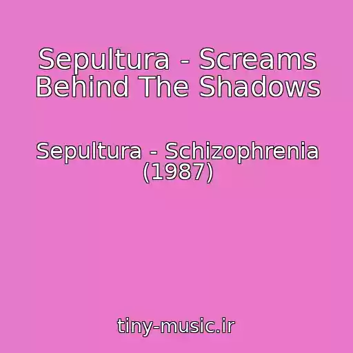 کاور آهنگ Sepultura - Screams Behind The Shadows از Sepultura - Schizophrenia (1987)