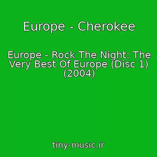 کاور آهنگ Europe - Cherokee از Europe - Rock The Night: The Very Best Of Europe (Disc 1) (2004)