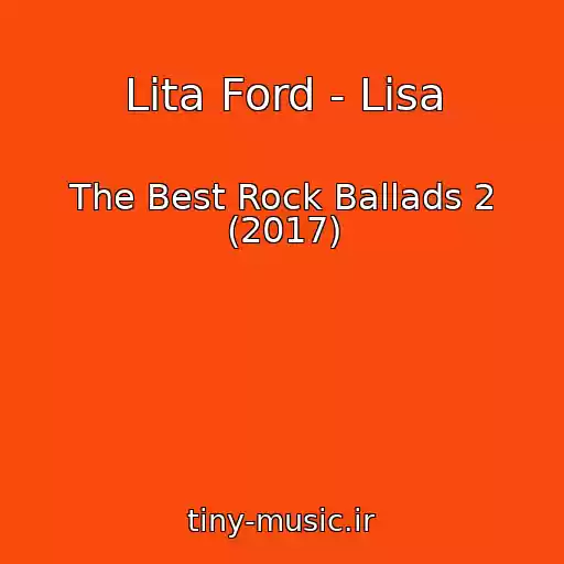 کاور آهنگ Lita Ford - Lisa از The Best Rock Ballads 2 (2017)