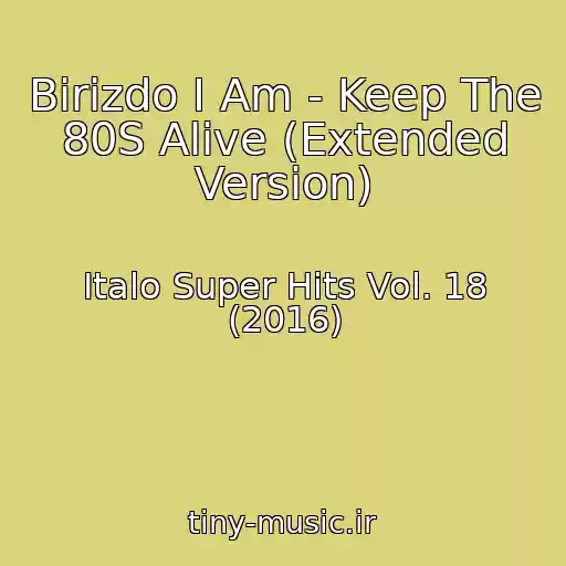 کاور آهنگ Birizdo I Am - Keep The 80S Alive (Extended Version) از Italo Super Hits Vol. 18 (2016)