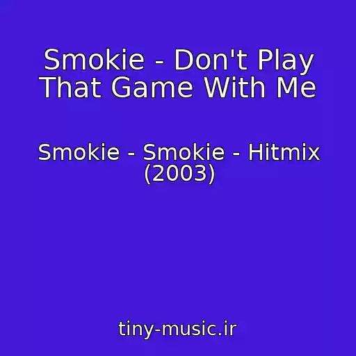 کاور آهنگ Smokie - Don't Play That Game With Me از Smokie - Smokie - Hitmix (2003)