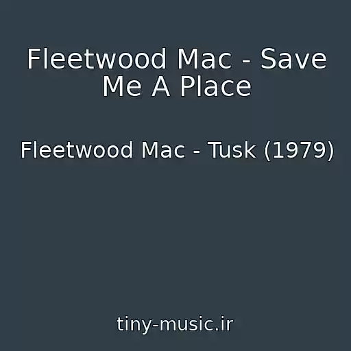 کاور آهنگ Fleetwood Mac - Save Me A Place از Fleetwood Mac - Tusk (1979)