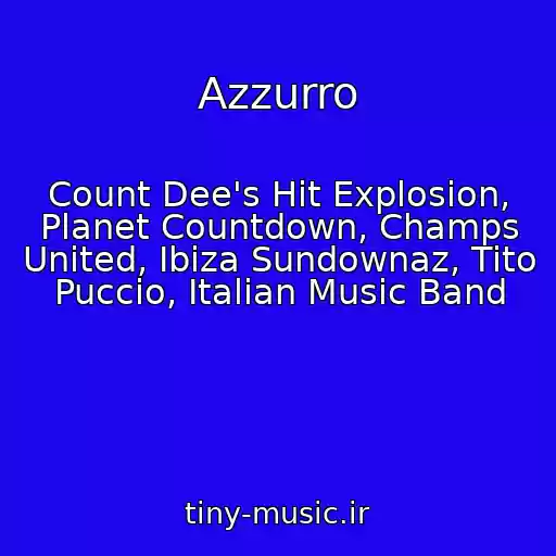کاور آهنگ Azzurro از Count Dee's Hit Explosion, Planet Countdown, Champs United, Ibiza Sundownaz, Tito Puccio, Italian Music Band