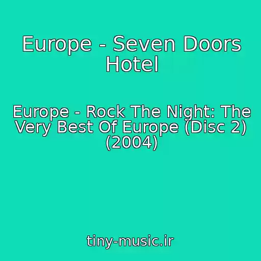 کاور آهنگ Europe - Seven Doors Hotel از Europe - Rock The Night: The Very Best Of Europe (Disc 2) (2004)