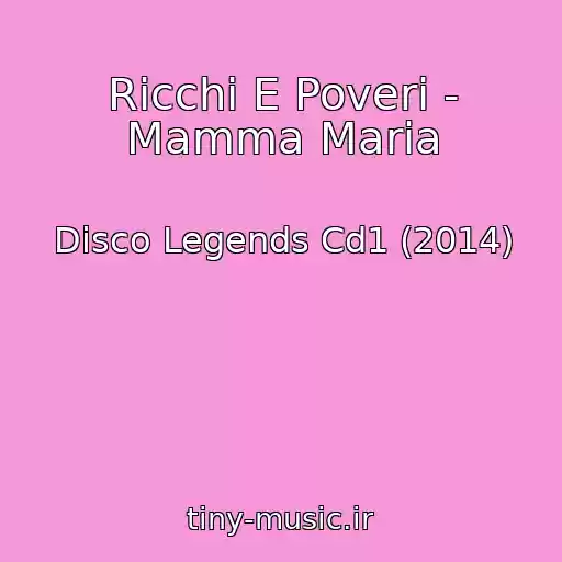 کاور آهنگ Ricchi E Poveri - Mamma Maria از Disco Legends Cd1 (2014)