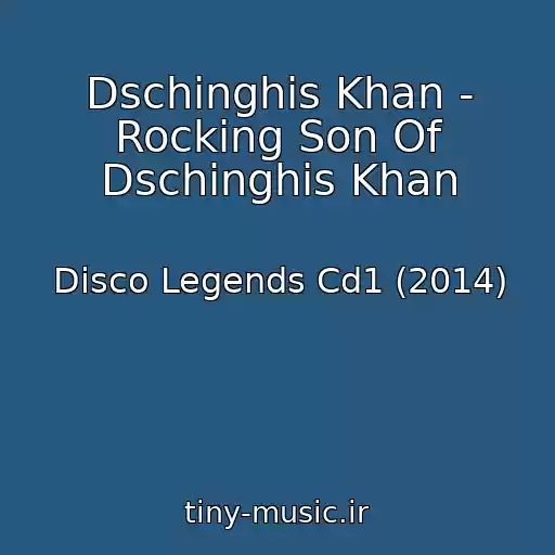 کاور آهنگ Dschinghis Khan - Rocking Son Of Dschinghis Khan از Disco Legends Cd1 (2014)