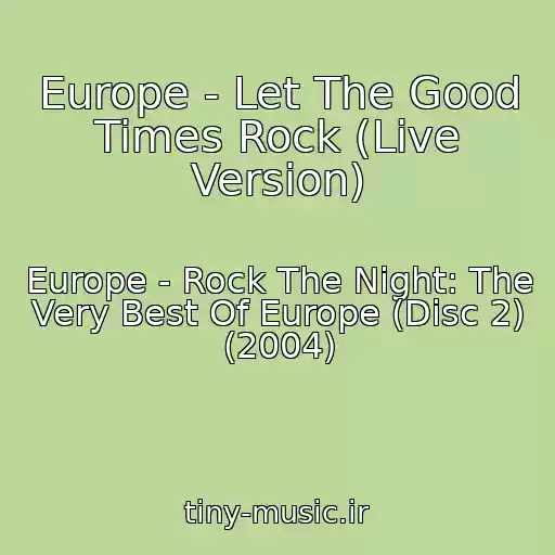 کاور آهنگ Europe - Let The Good Times Rock (Live Version) از Europe - Rock The Night: The Very Best Of Europe (Disc 2) (2004)