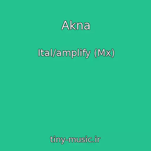 کاور آهنگ Akna از Ital/amplify (Mx)