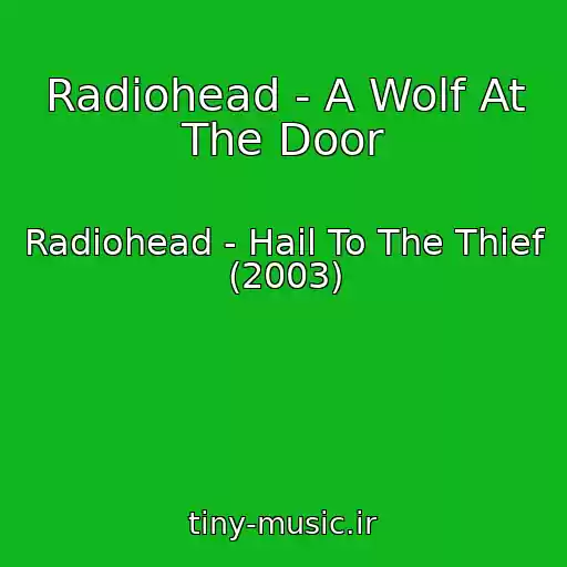 کاور آهنگ Radiohead - A Wolf At The Door از Radiohead - Hail To The Thief (2003)