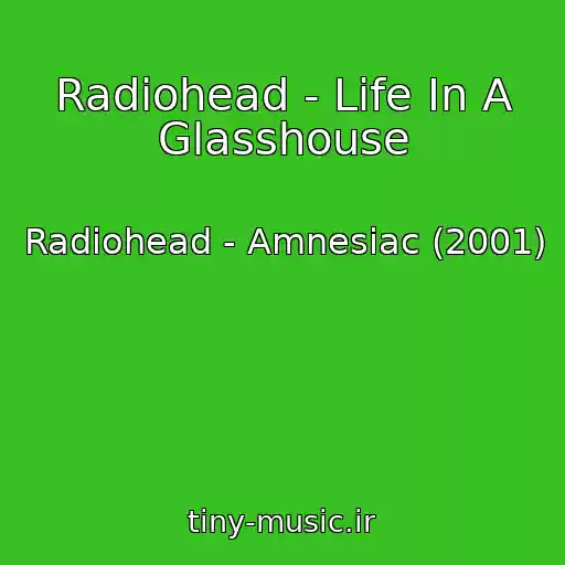 کاور آهنگ Radiohead - Life In A Glasshouse از Radiohead - Amnesiac (2001)