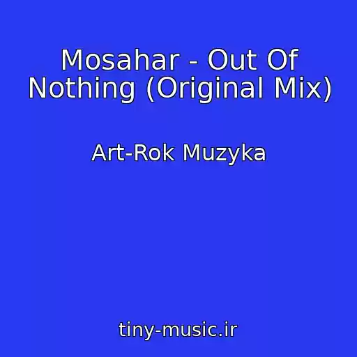 کاور آهنگ Mosahar - Out Of Nothing (Original Mix) از Art-Rok Muzyka