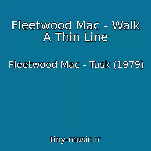 کاور آهنگ Fleetwood Mac - Walk A Thin Line از Fleetwood Mac - Tusk (1979)