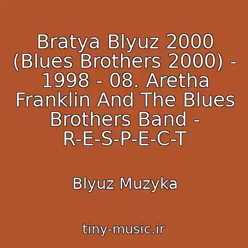 کاور آهنگ Bratya Blyuz 2000 (Blues Brothers 2000) - 1998 - 08. Aretha Franklin And The Blues Brothers Band - R-E-S-P-E-C-T از Blyuz Muzyka