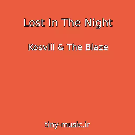 کاور آهنگ Lost In The Night از Kosvill & The Blaze