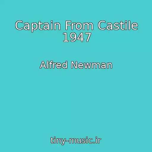 کاور آهنگ Captain From Castile 1947 از Alfred Newman