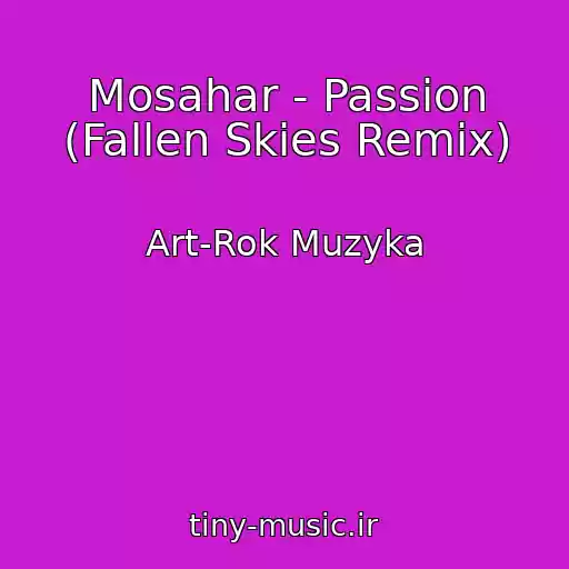 کاور آهنگ Mosahar - Passion (Fallen Skies Remix) از Art-Rok Muzyka