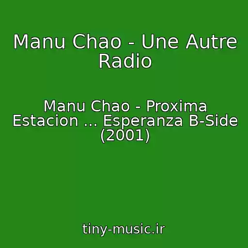 کاور آهنگ Manu Chao - Une Autre Radio از Manu Chao - Proxima Estacion ... Esperanza B-Side (2001)