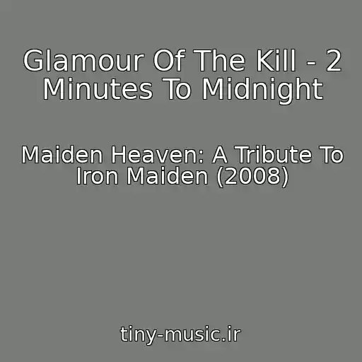 کاور آهنگ Glamour Of The Kill - 2 Minutes To Midnight از Maiden Heaven: A Tribute To Iron Maiden (2008)