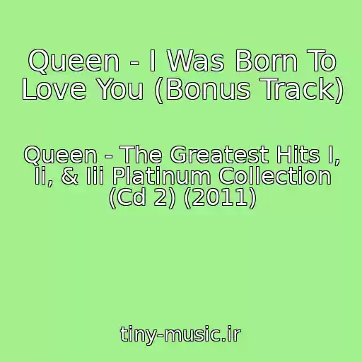 کاور آهنگ Queen - I Was Born To Love You (Bonus Track) از Queen - The Greatest Hits I, Ii, & Iii Platinum Collection (Cd 2) (2011)