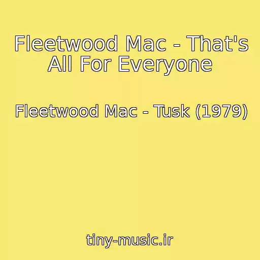 کاور آهنگ Fleetwood Mac - That's All For Everyone از Fleetwood Mac - Tusk (1979)